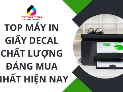 Top máy in giấy decal chất lượng đáng mua nhất hiện nay