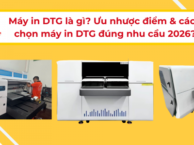 Máy in DTG là gì? Ưu nhược điểm và cách chọn máy in DTG đúng nhu cầu 2026?
