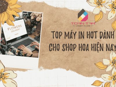 Top máy in HOT dành cho shop hoa HIỆN NAY