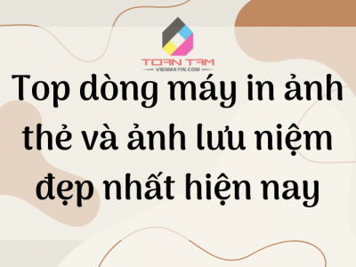 Top dòng máy in ảnh thẻ và ảnh lưu niệm đẹp nhất hiện nay