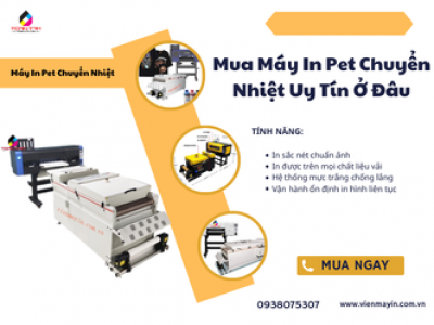 Mua Máy In Pet Chuyển Nhiệt Uy Tín Ở Đâu?