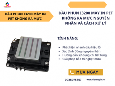 Đầu Phun I3200 In PET Không Ra Mực Nguyên Nhân Và Cách Xử Lý 