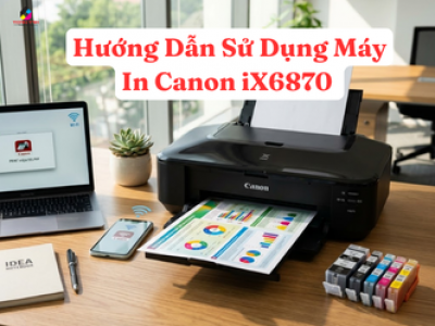 Hướng Dẫn Sử Dụng Máy In Canon iX6870 Chi Tiết Từ A-Z