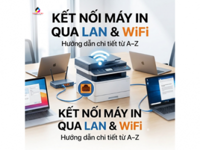 Hướng Dẫn Kết Nối Máy In Qua Mạng LAN & Wifi Chi Tiết 2026