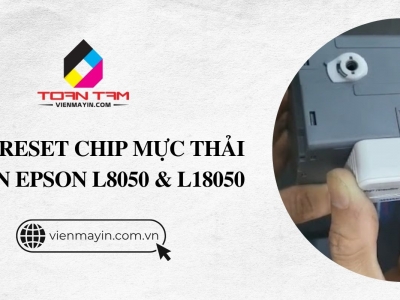 Cách reset chip mực thải máy in Epson L8050 và L18050