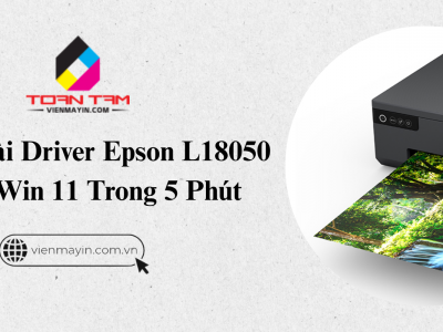 Cách Cài Driver Epson L18050 Trên Win 11 Trong 5 Phút