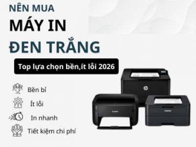 Nên mua máy in đen trắng loại nào? Top lựa chọn bền, ít lỗi 2026?