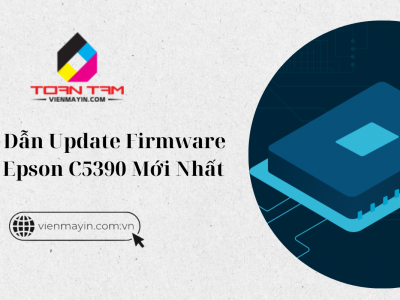 Hướng Dẫn Update Firmware Máy In Epson C5390 Mới Nhất