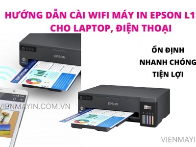 HƯỚNG DẪN CÀI WIFI MÁY IN EPSON L11050 CHO LAPTOP, ĐIỆN THOẠI