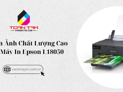 Cách In Ảnh Chất Lượng Cao Trên Máy In Epson L18050