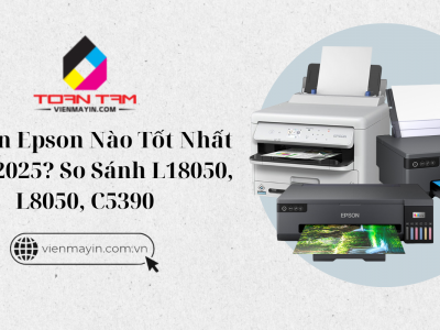 Máy In Epson Nào Tốt Nhất Năm 2025? So Sánh L18050, L8050, C5390