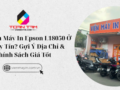 Nên Mua Máy In Epson L18050 Ở Đâu Uy Tín? Gợi Ý Địa Chỉ & Chính Sách Giá Tốt
