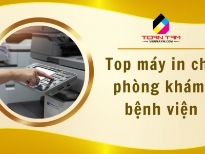 Top máy in cho phòng khám, bệnh viện