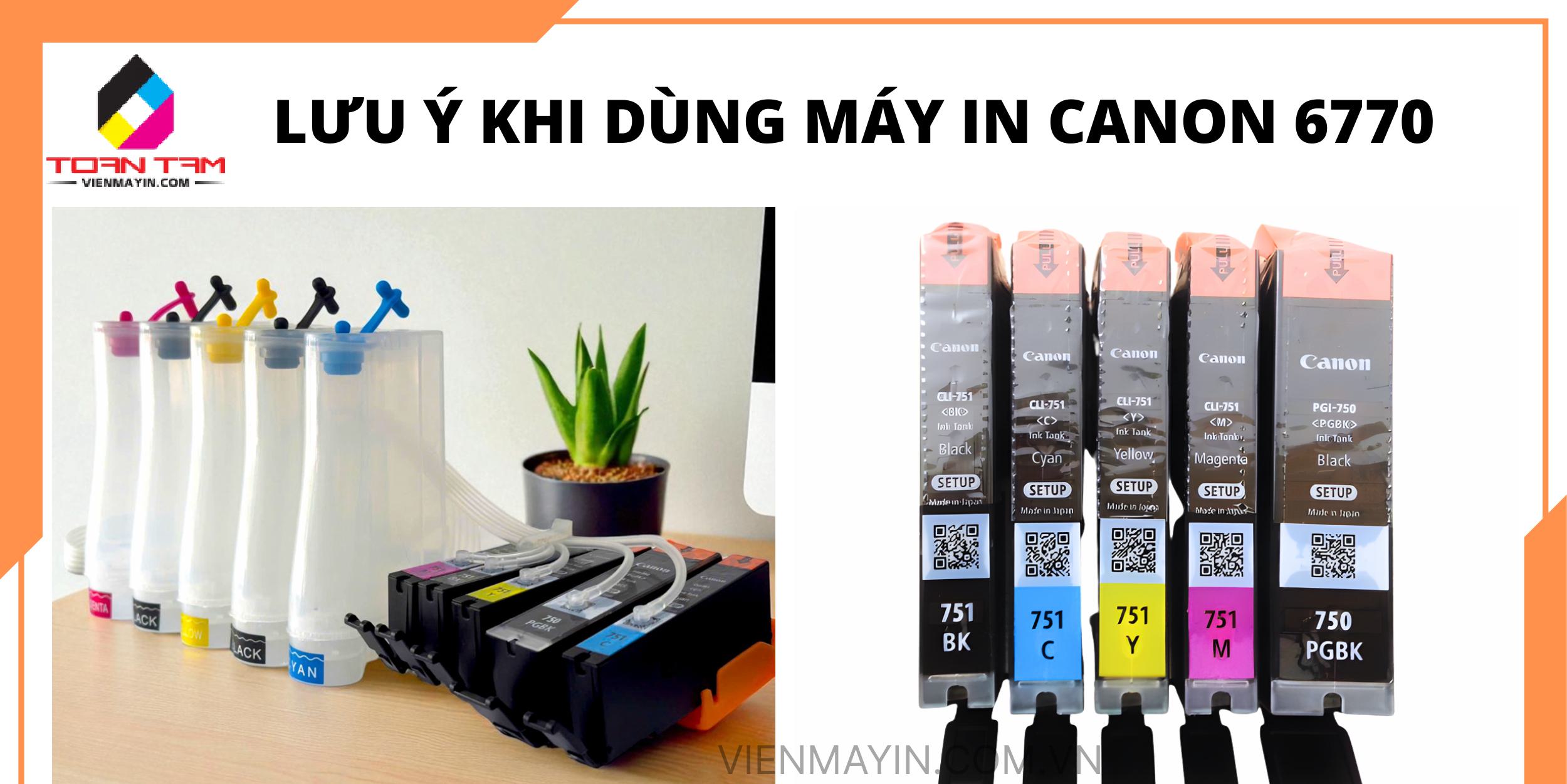lưu ý khi dùng máy in canon 6770 năm 2025