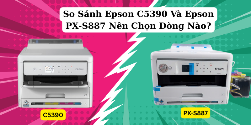 So Sánh Máy In Epson C5390 Và Epson PX-S887 
