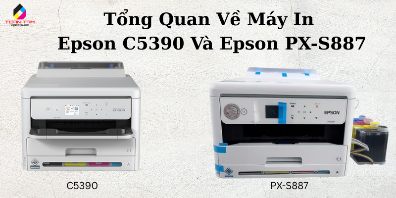 tổng quan về máy in epson c5390 và máy in epson px-s887