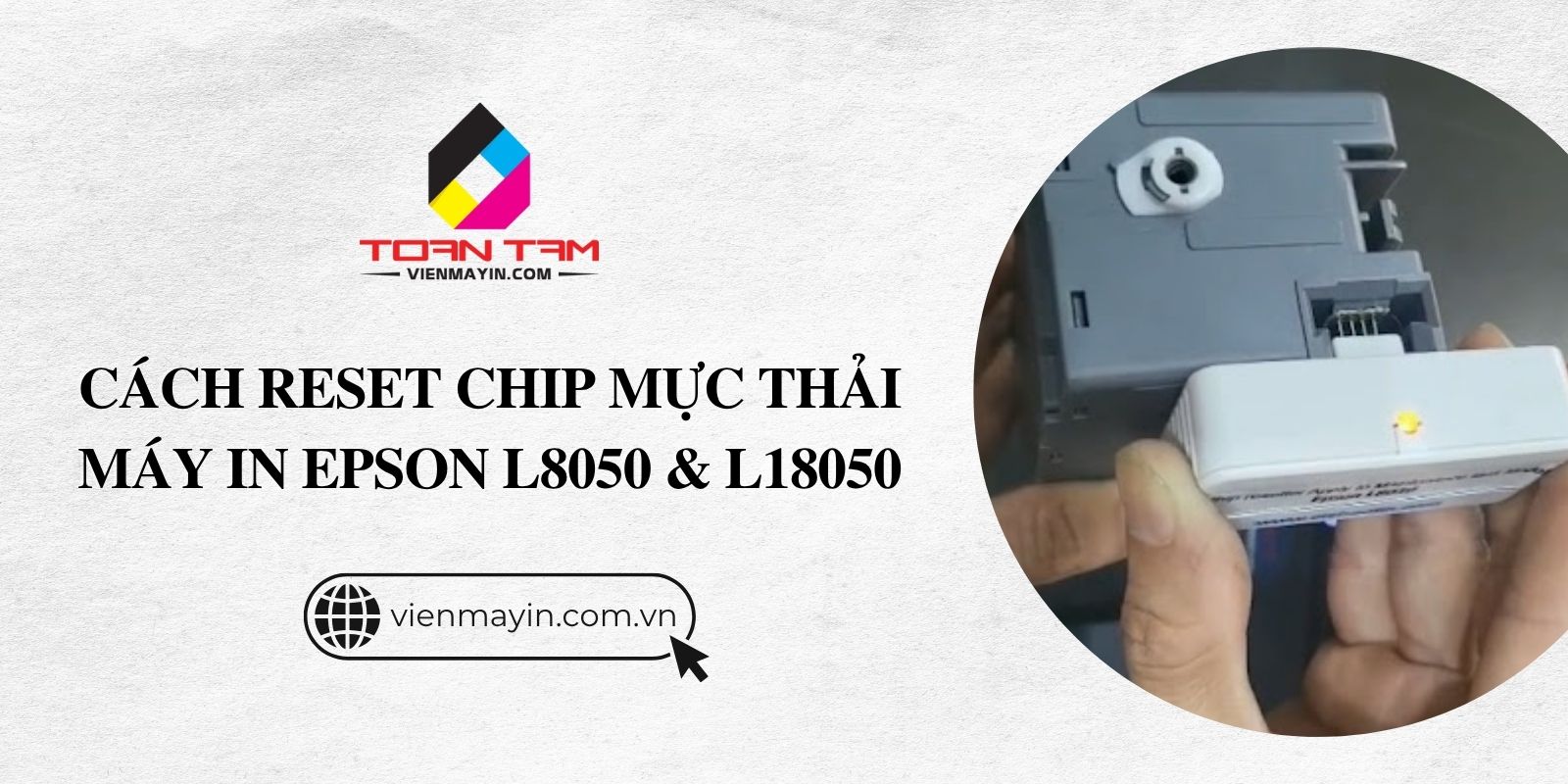 Cách reset chip mực thải máy in Epson L8050 và L18050