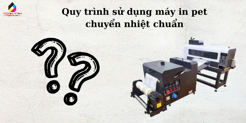 quy trình sử dụng máy in pet chuyển nhiệt