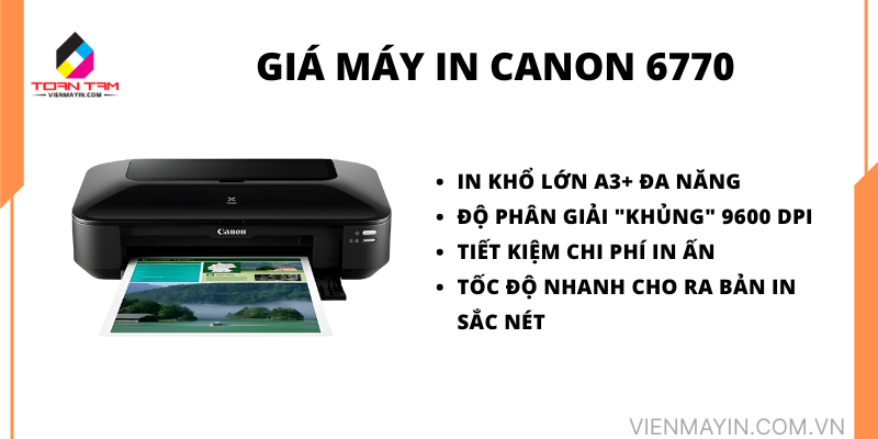 Giá Máy In Canon 6770 Mới Nhất In A3 Siêu Nét, Giá Tốt tại Toàn Tâm Printers