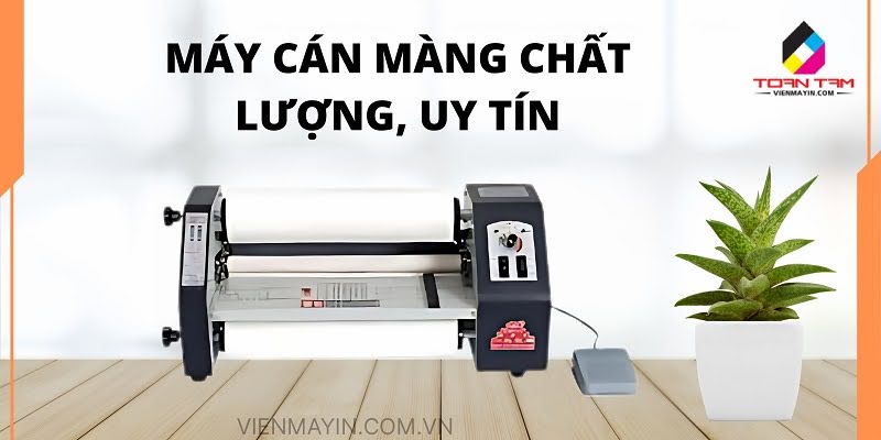 CÔNG TY TNHH TOÀN TÂM PRINTERS cung cấp máy cán màng chính hãng, độ uy tín cao