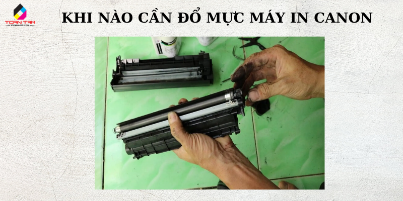 khi nào cần đổ mực máy in canon